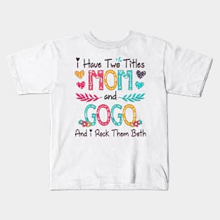 I Have Two Titles Mom And Gogo And I Rock Them Both Wildflower Happy Mother's Day Kids T-Shirt